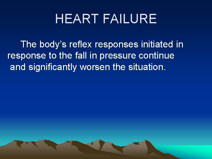 HEART FAILURE The body’s reflex responses initiated in response to the fall in pressure