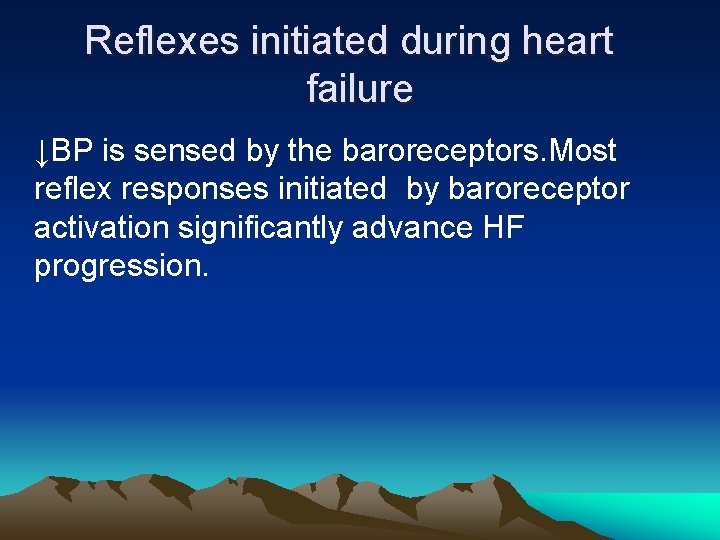 Reflexes initiated during heart failure ↓BP is sensed by the baroreceptors. Most reflex responses