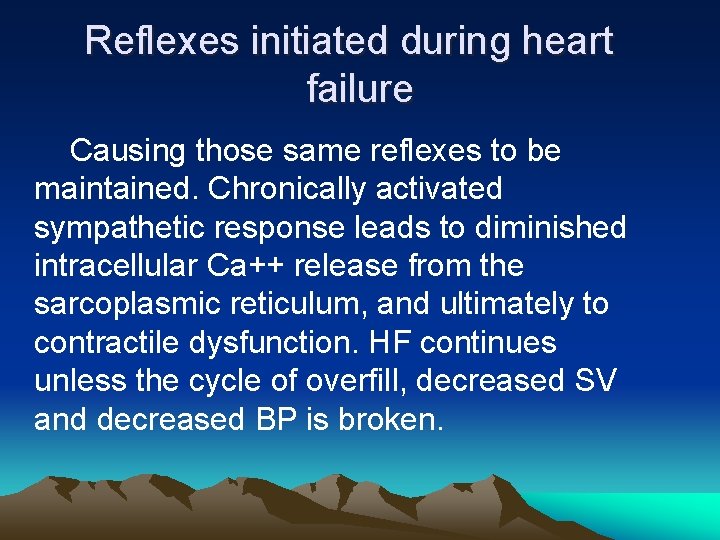 Reflexes initiated during heart failure Causing those same reflexes to be maintained. Chronically activated