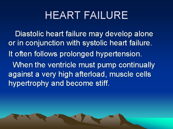 HEART FAILURE Diastolic heart failure may develop alone or in conjunction with systolic heart