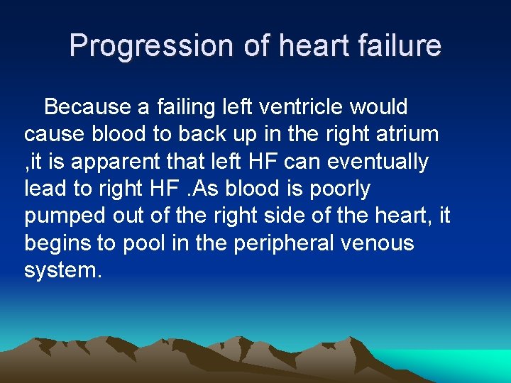 Progression of heart failure Because a failing left ventricle would cause blood to back