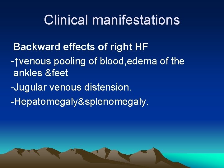Clinical manifestations Backward effects of right HF -↑venous pooling of blood, edema of the