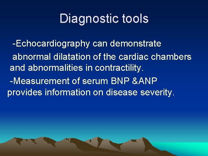 Diagnostic tools -Echocardiography can demonstrate abnormal dilatation of the cardiac chambers and abnormalities in