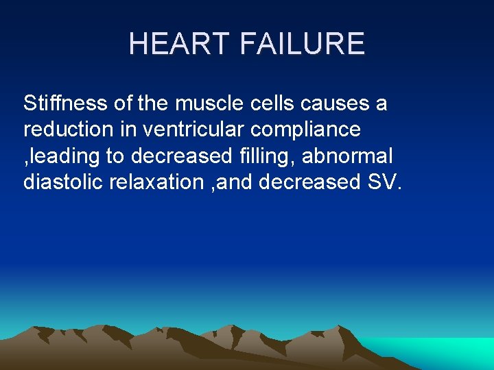 HEART FAILURE Stiffness of the muscle cells causes a reduction in ventricular compliance ,