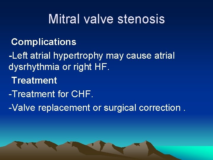 Mitral valve stenosis Complications -Left atrial hypertrophy may cause atrial dysrhythmia or right HF.