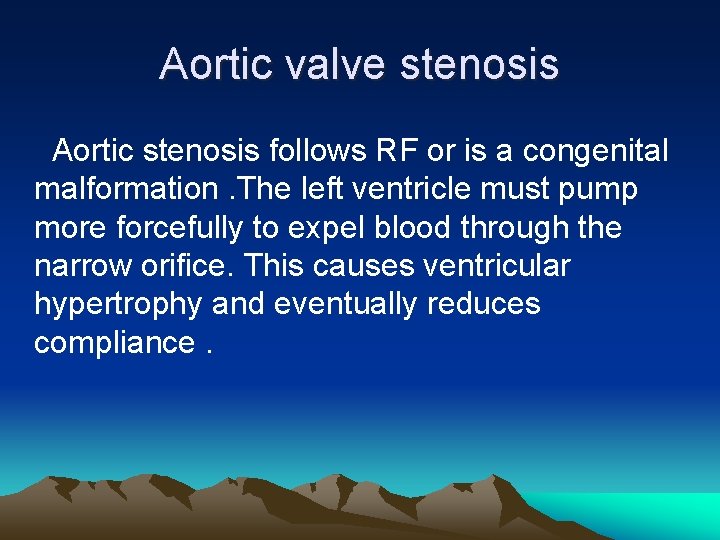 Aortic valve stenosis Aortic stenosis follows RF or is a congenital malformation. The left