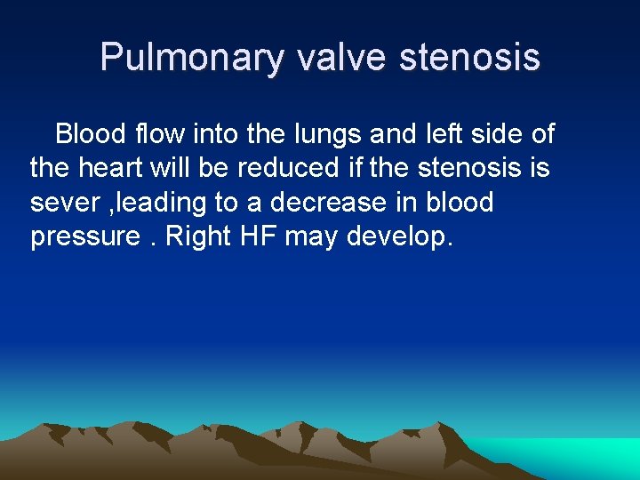 Pulmonary valve stenosis Blood flow into the lungs and left side of the heart