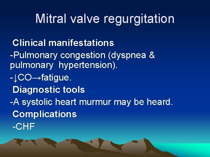 Mitral valve regurgitation Clinical manifestations -Pulmonary congestion (dyspnea & pulmonary hypertension). -↓CO→fatigue. Diagnostic tools