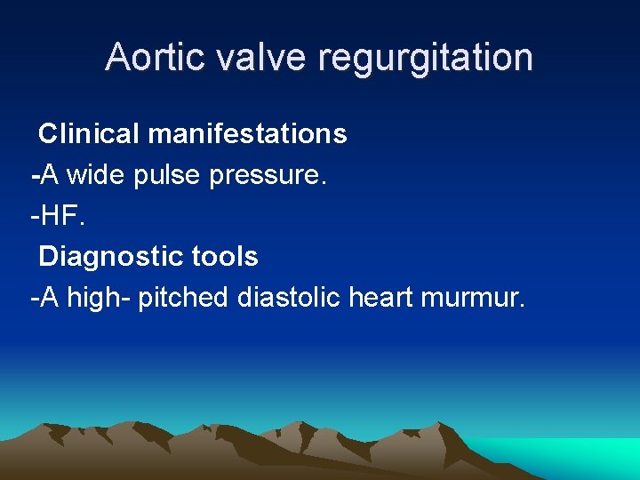 Aortic valve regurgitation Clinical manifestations -A wide pulse pressure. -HF. Diagnostic tools -A high-