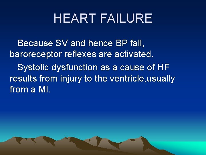 HEART FAILURE Because SV and hence BP fall, baroreceptor reflexes are activated. Systolic dysfunction