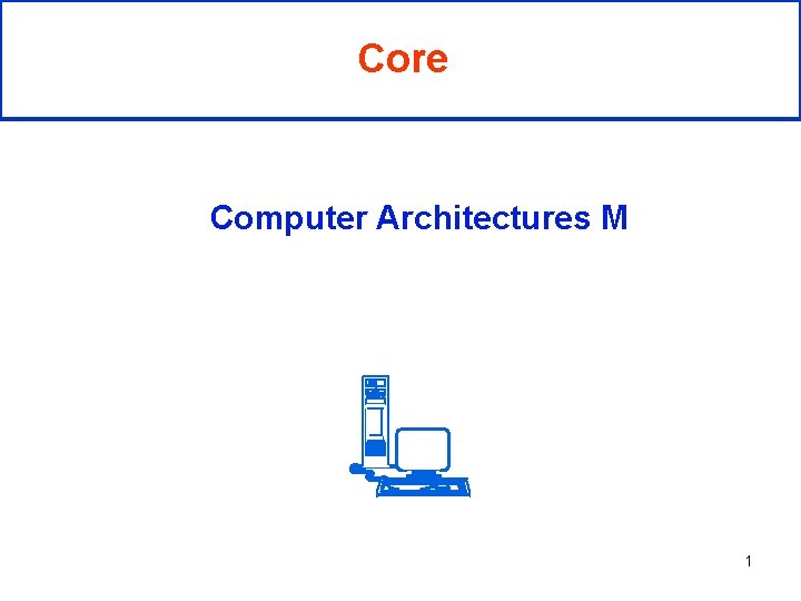 Core Computer Architectures M 1 CMP Chip Multi