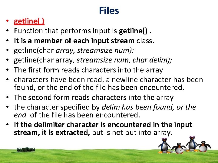 Files getline( ) Function that performs input is getline(). It is a member of