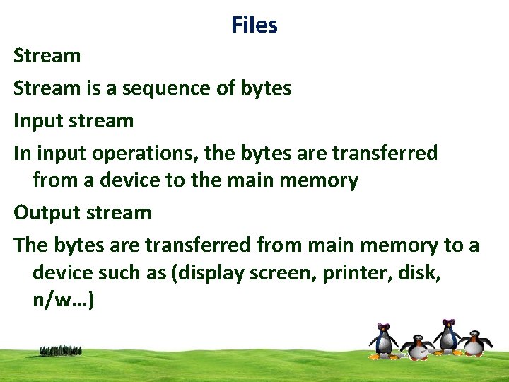 Files Stream is a sequence of bytes Input stream In input operations, the bytes