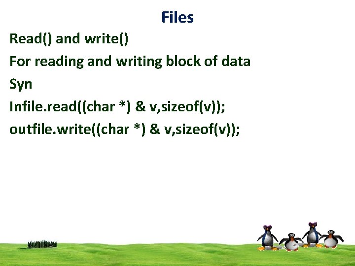 Files Read() and write() For reading and writing block of data Syn Infile. read((char