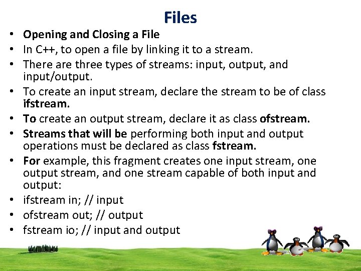 Files • Opening and Closing a File • In C++, to open a file