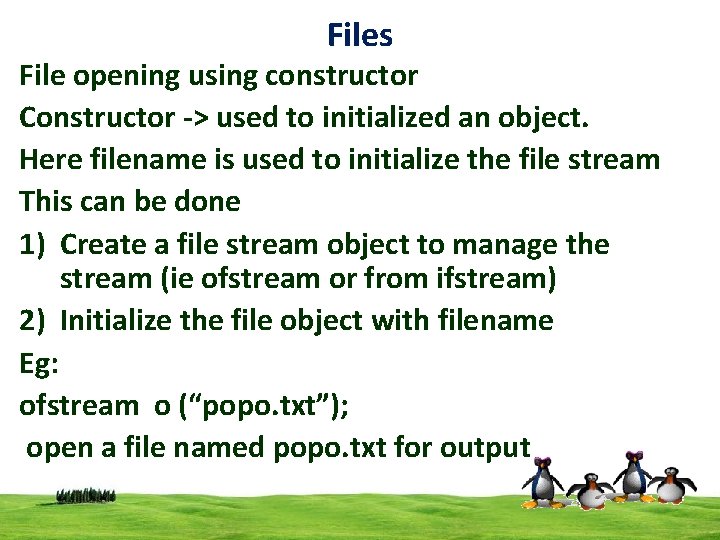 Files File opening using constructor Constructor -> used to initialized an object. Here filename