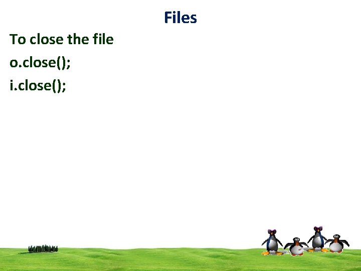Files To close the file o. close(); i. close(); 8 