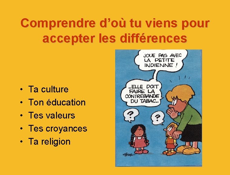 Comprendre d’où tu viens pour accepter les différences • • • Ta culture Ton