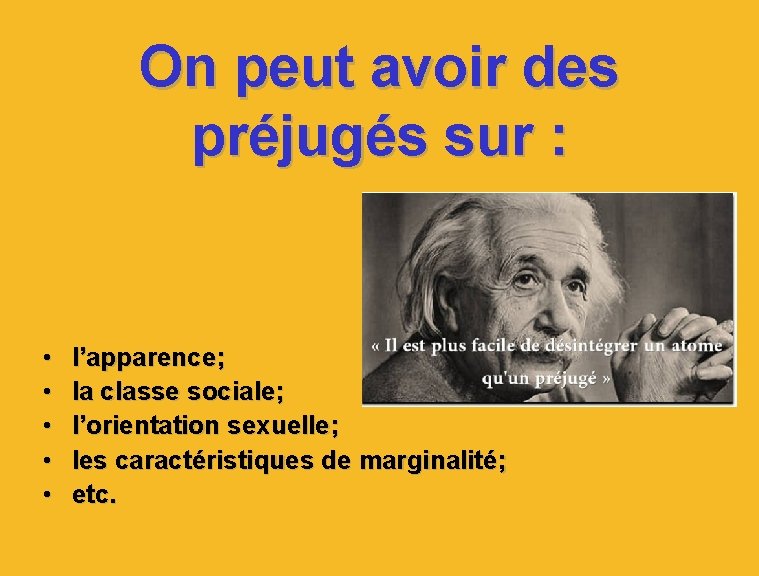 On peut avoir des préjugés sur : • • • l’apparence; la classe sociale;