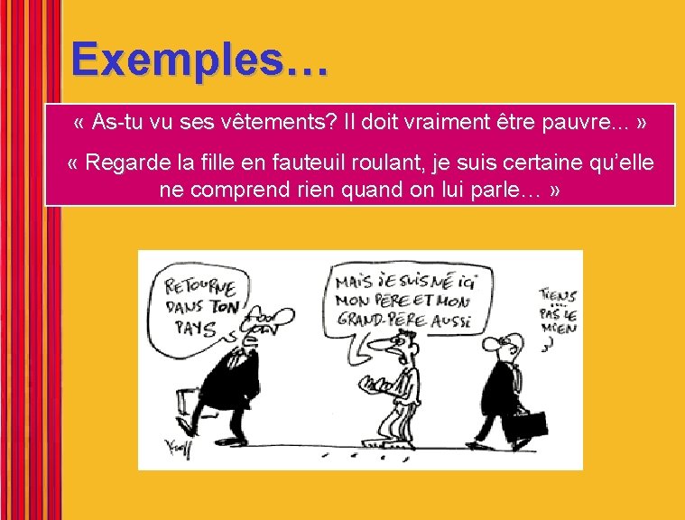 Exemples… « As-tu vu ses vêtements? Il doit vraiment être pauvre. . . »