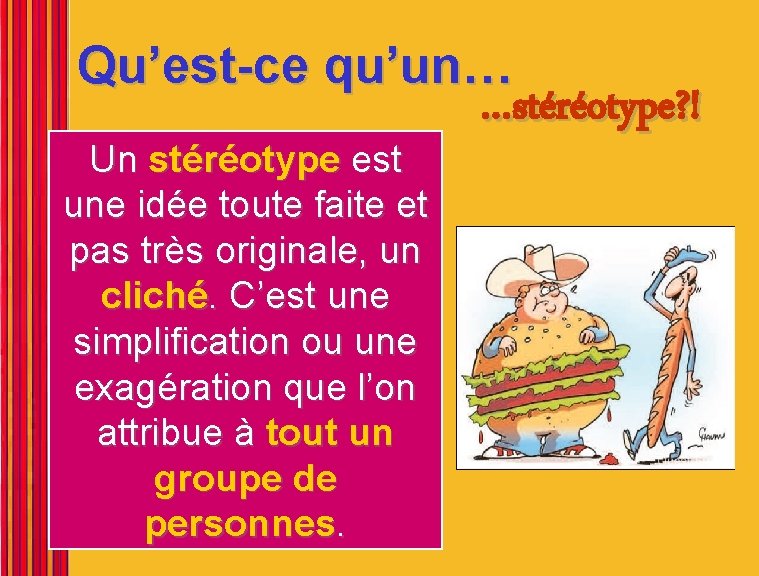 Qu’est-ce qu’un… Un stéréotype est une idée toute faite et pas très originale, un