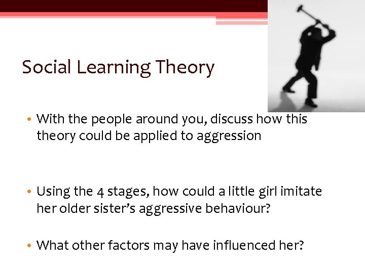 Social Learning Theory • With the people around you, discuss how this theory could Social Learning Theory • With the people around you, discuss how this theory could