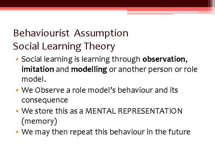Behaviourist Assumption Social Learning Theory • Social learning is learning through observation, imitation and Behaviourist Assumption Social Learning Theory • Social learning is learning through observation, imitation and