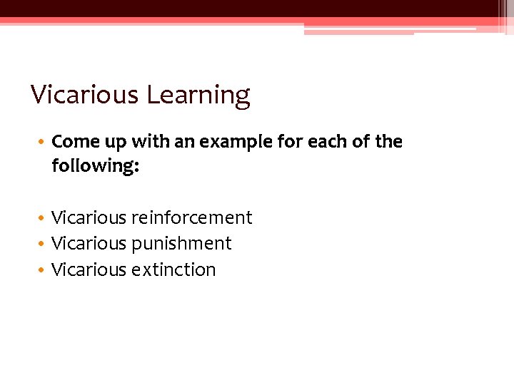 Vicarious Learning • Come up with an example for each of the following: • Vicarious Learning • Come up with an example for each of the following: •