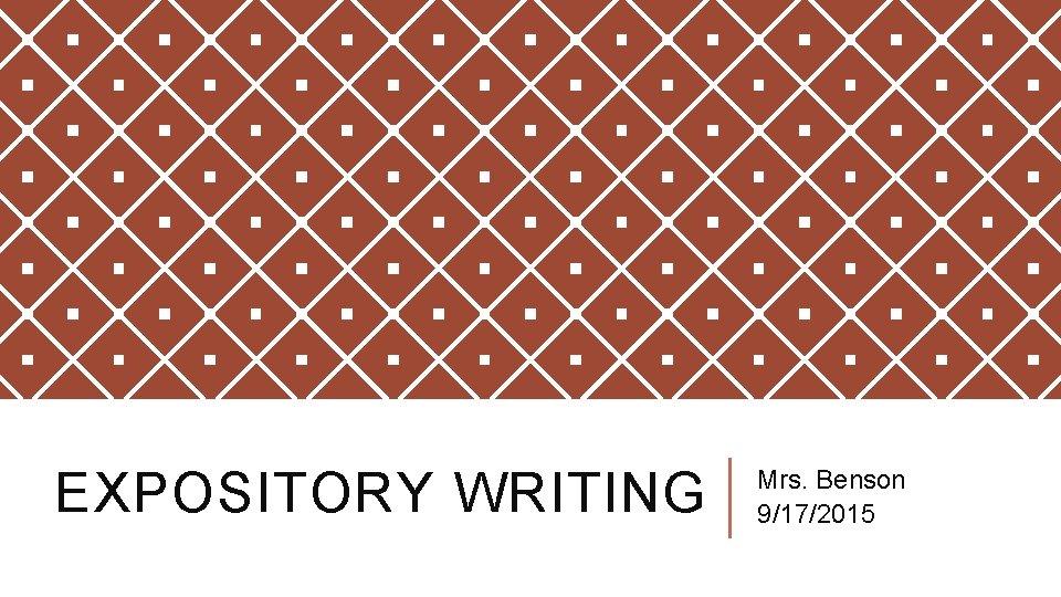 EXPOSITORY WRITING Mrs. Benson 9/17/2015 