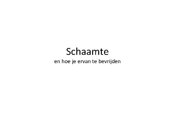 Schaamte en hoe je ervan te bevrijden 