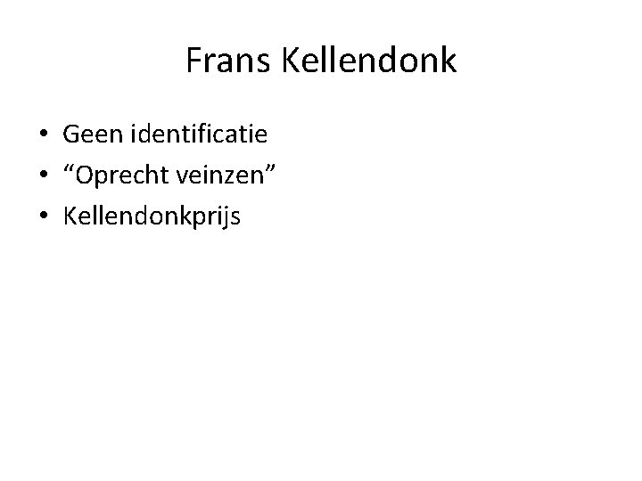 Frans Kellendonk • Geen identificatie • “Oprecht veinzen” • Kellendonkprijs 