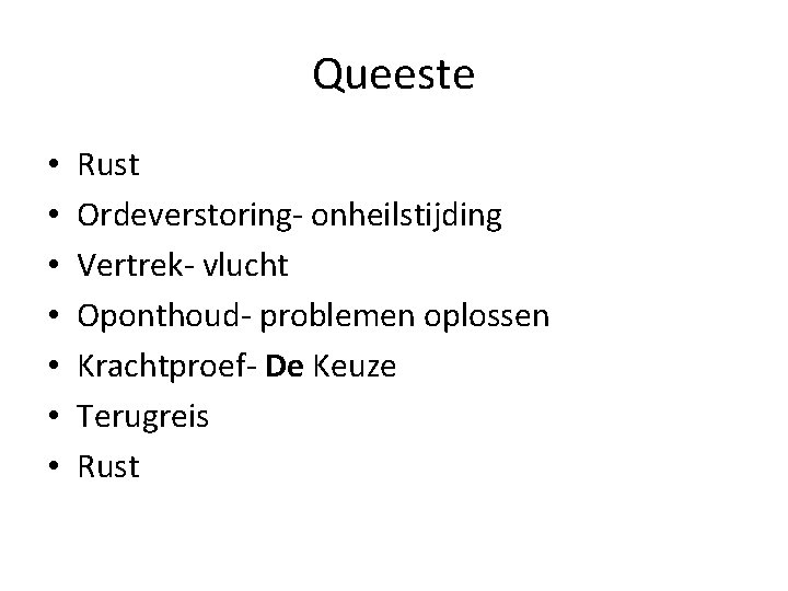 Queeste • • Rust Ordeverstoring- onheilstijding Vertrek- vlucht Oponthoud- problemen oplossen Krachtproef- De Keuze