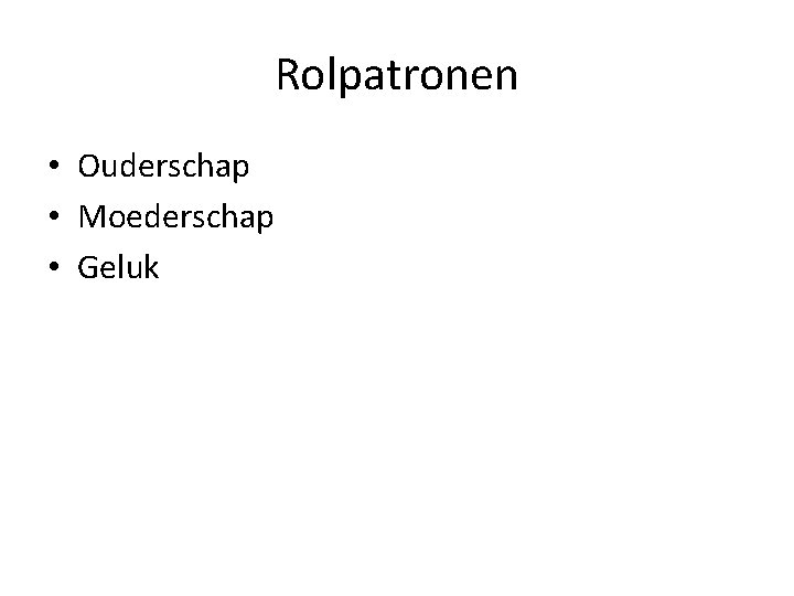 Rolpatronen • Ouderschap • Moederschap • Geluk 