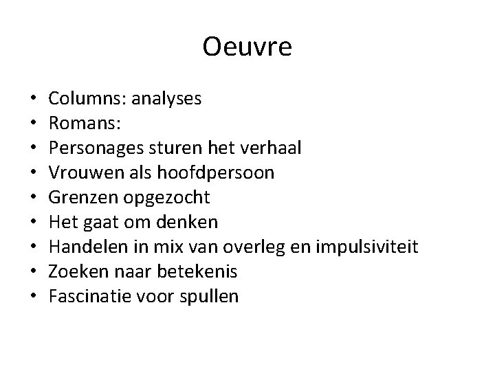 Oeuvre • • • Columns: analyses Romans: Personages sturen het verhaal Vrouwen als hoofdpersoon