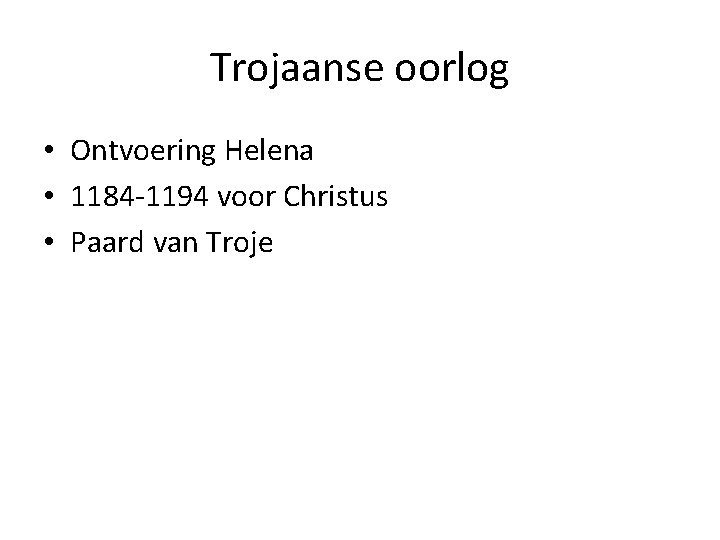 Trojaanse oorlog • Ontvoering Helena • 1184 -1194 voor Christus • Paard van Troje