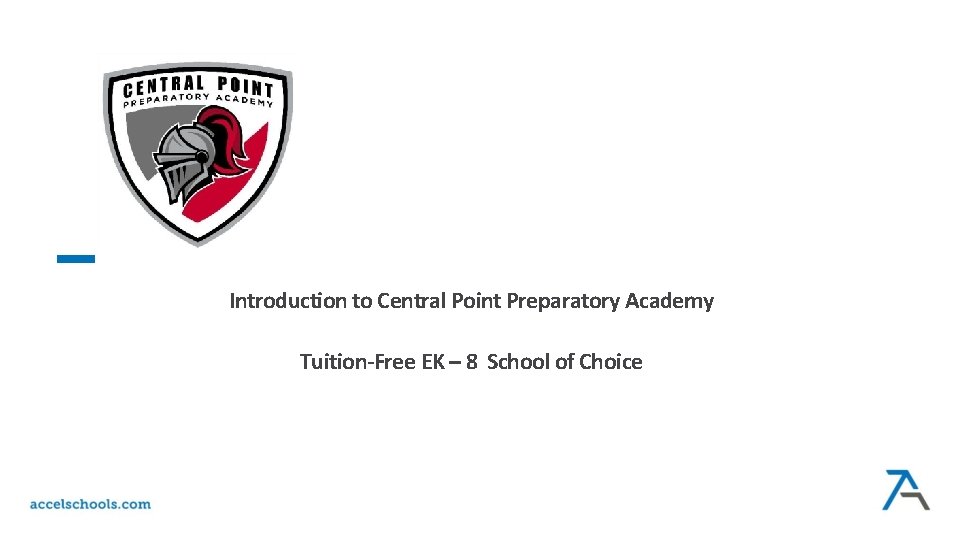  Introduction to Central Point Preparatory Academy Tuition-Free EK – 8 School of Choice