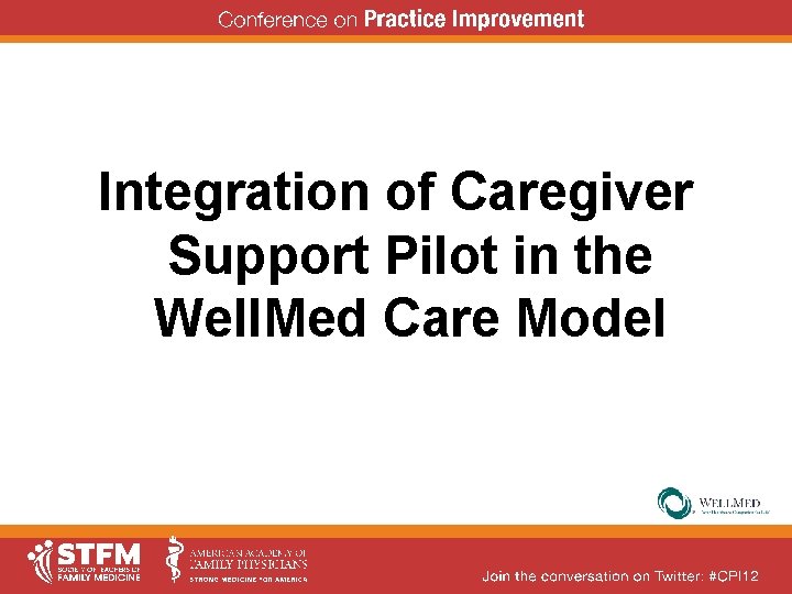 Integration of Caregiver Support Pilot in the Well. Med Care Model Integration of Caregiver Support Pilot in the Well. Med Care Model