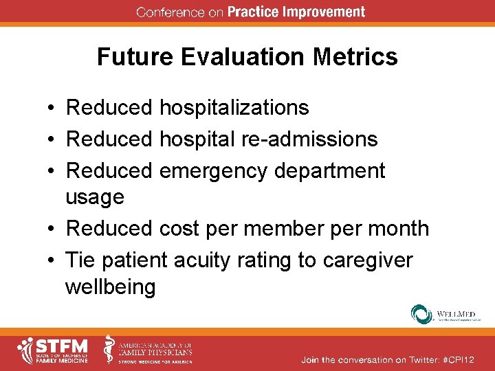 Future Evaluation Metrics • Reduced hospitalizations • Reduced hospital re-admissions • Reduced emergency department Future Evaluation Metrics • Reduced hospitalizations • Reduced hospital re-admissions • Reduced emergency department