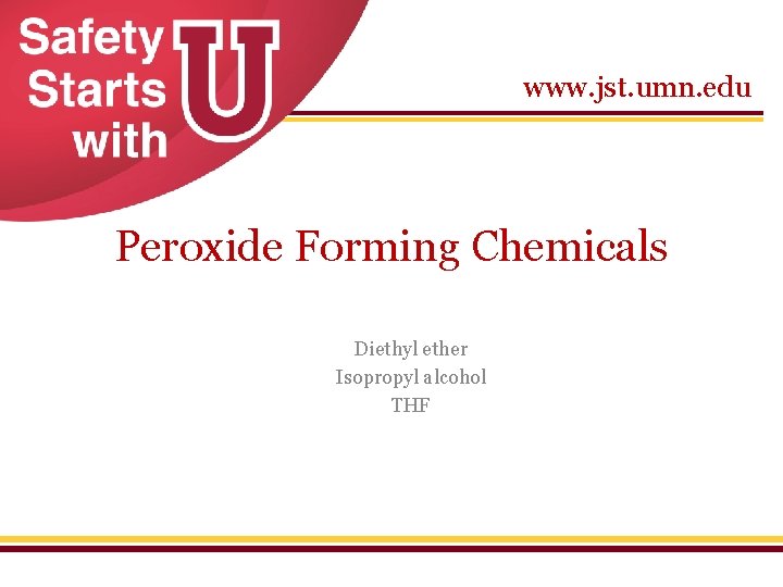 www. jst. umn. edu Peroxide Forming Chemicals Diethyl ether Isopropyl alcohol THF 