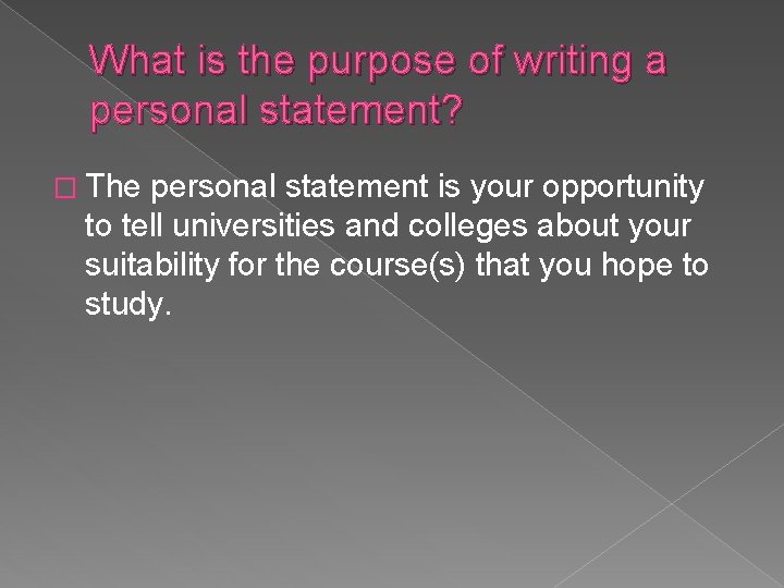 What is the purpose of writing a personal statement? � The personal statement is