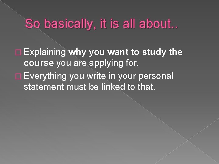 So basically, it is all about. . � Explaining why you want to study