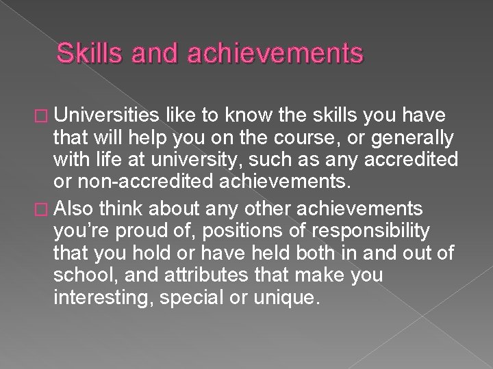 Skills and achievements � Universities like to know the skills you have that will