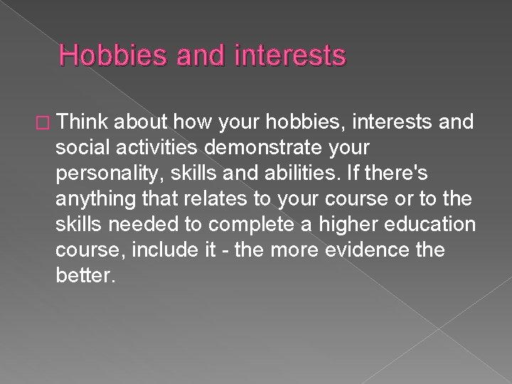 Hobbies and interests � Think about how your hobbies, interests and social activities demonstrate