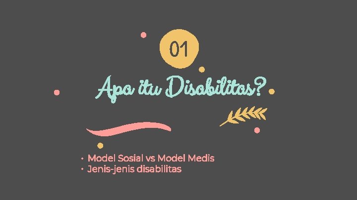 01 Apa itu Disabilitas? • Model Sosial vs Model Medis • Jenis-jenis disabilitas 