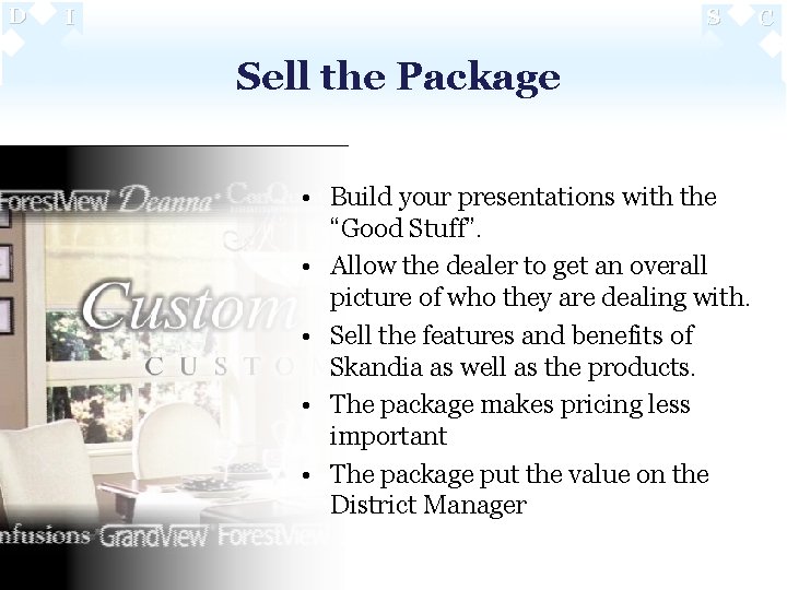 D I S Sell the Package • Build your presentations with the “Good Stuff”.