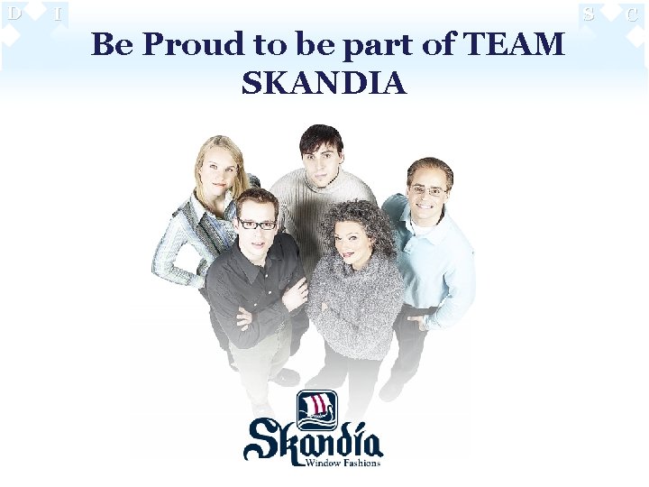 D I S Be Proud to be part of TEAM SKANDIA C 