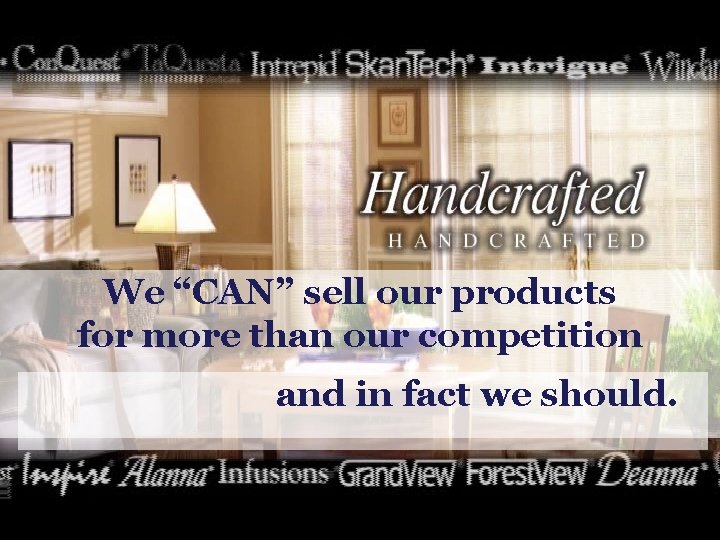 D I S We “CAN” sell our products for more than our competition and