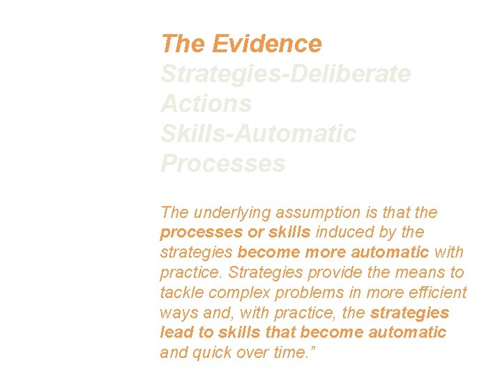 The Evidence Strategies-Deliberate Actions Skills-Automatic Processes The underlying assumption is that the processes or