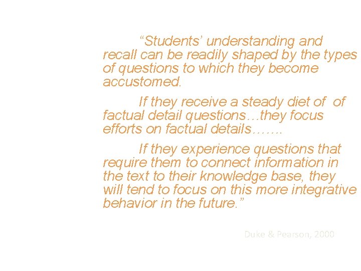 “Students’ understanding and recall can be readily shaped by the types of questions to “Students’ understanding and recall can be readily shaped by the types of questions to