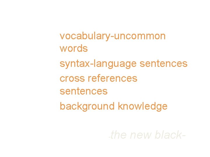 Text complexity vocabulary-uncommon words syntax-language sentences cross references sentences background knowledge - the new